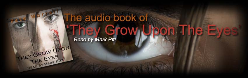 News Page 3/Audio Book header image - The Eyes Trilogy Website - They Grow Upon The Eyes - The Doom Of The Hollow - The Unforseen Children Of Olive Shipley - Author Pete Worrall